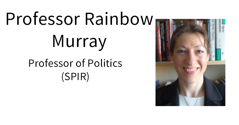 Professor Rainbow Murray, Professor of Politics (SPIR).
