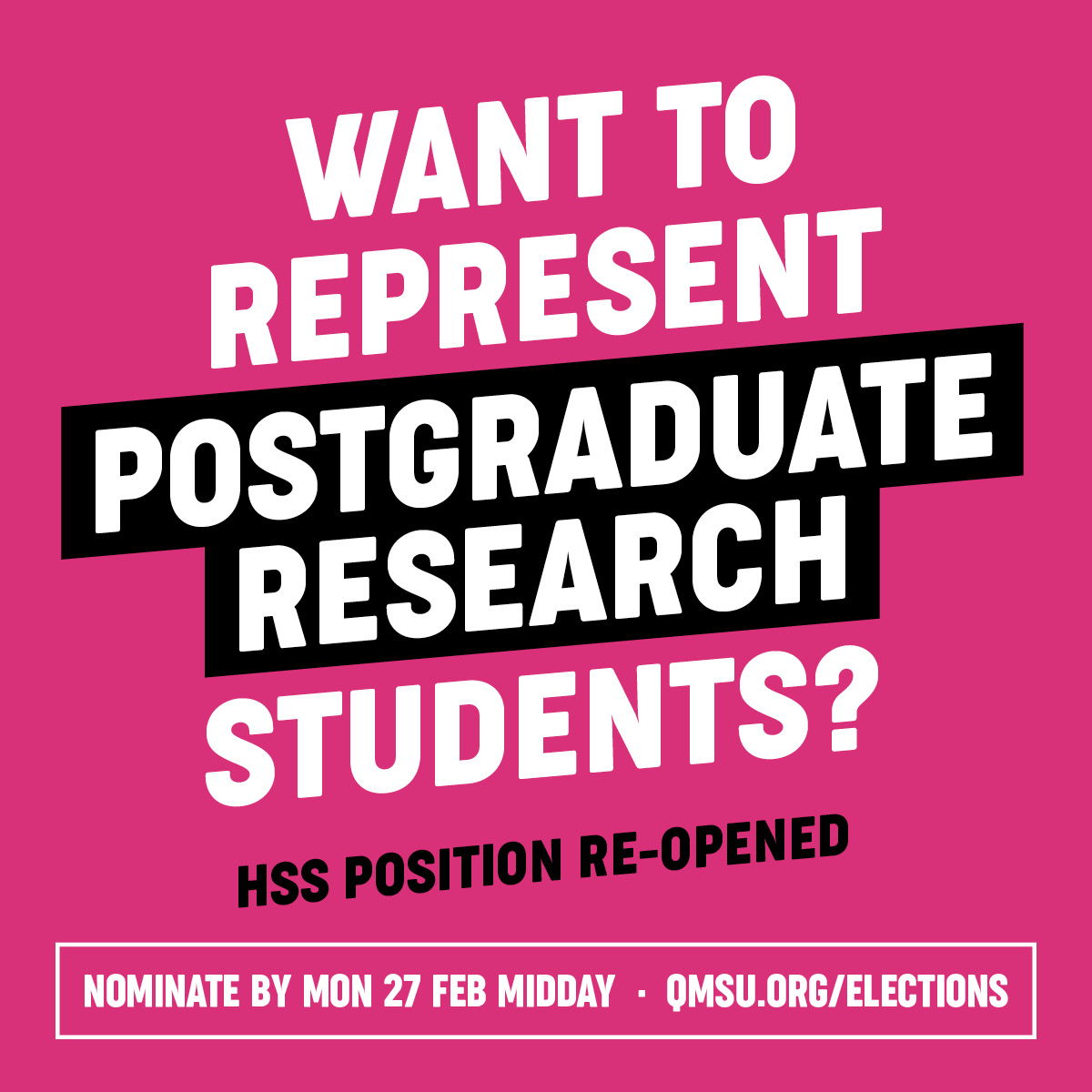 Re-open Nominations are now open for the Postgraduate Research Representative (HSS). Nominate by 27 Feb 2023 online www.qmsu.org/elections/nominate