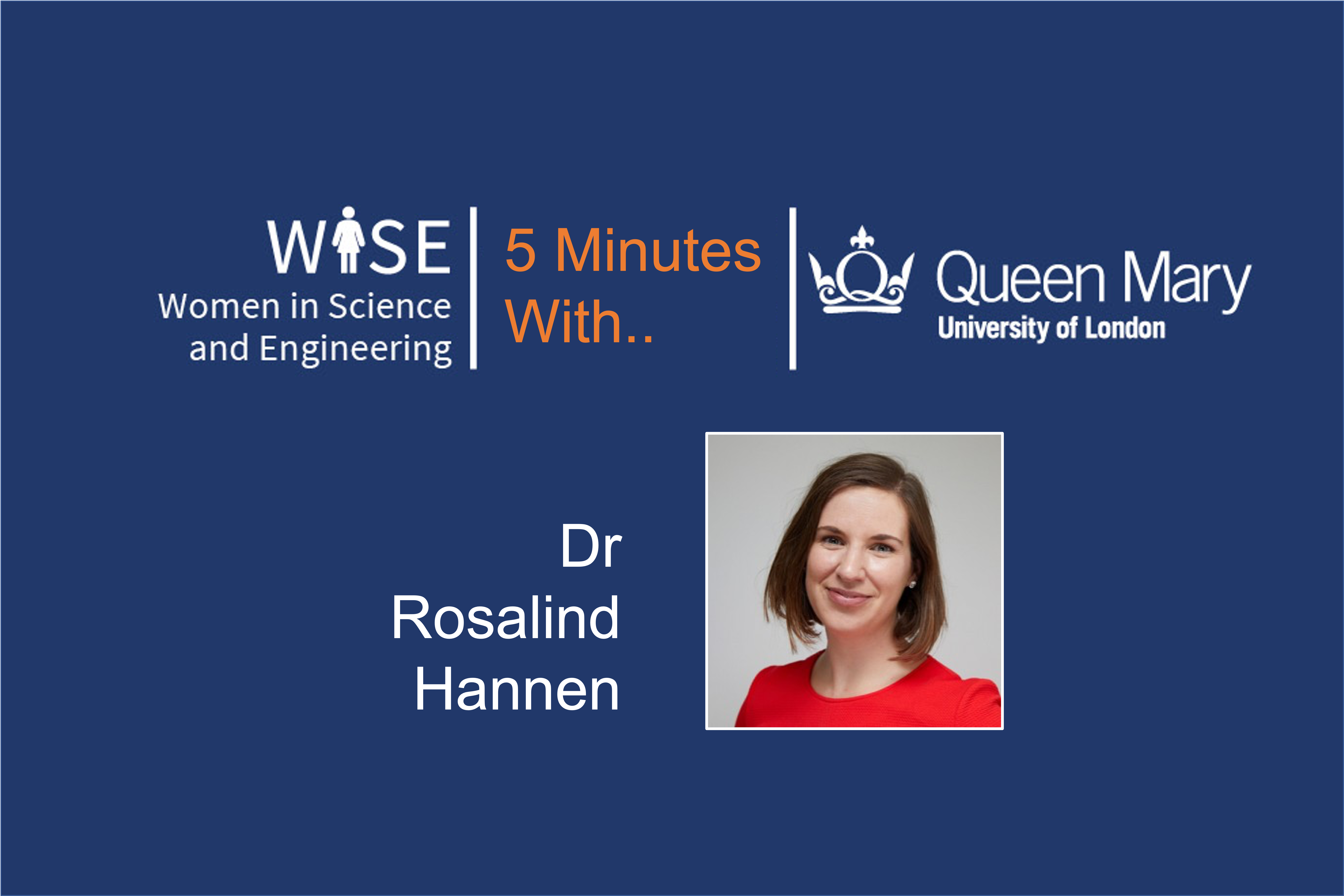 WISE@QMUL presents ‘5 Minutes With’