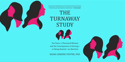Dr Diana Foster and The Turnaway Study Poster - ⦁	The Turnaway Study: Ten Years, a Thousand Women and the Consequences of Having – or Being Denied – an Abortion