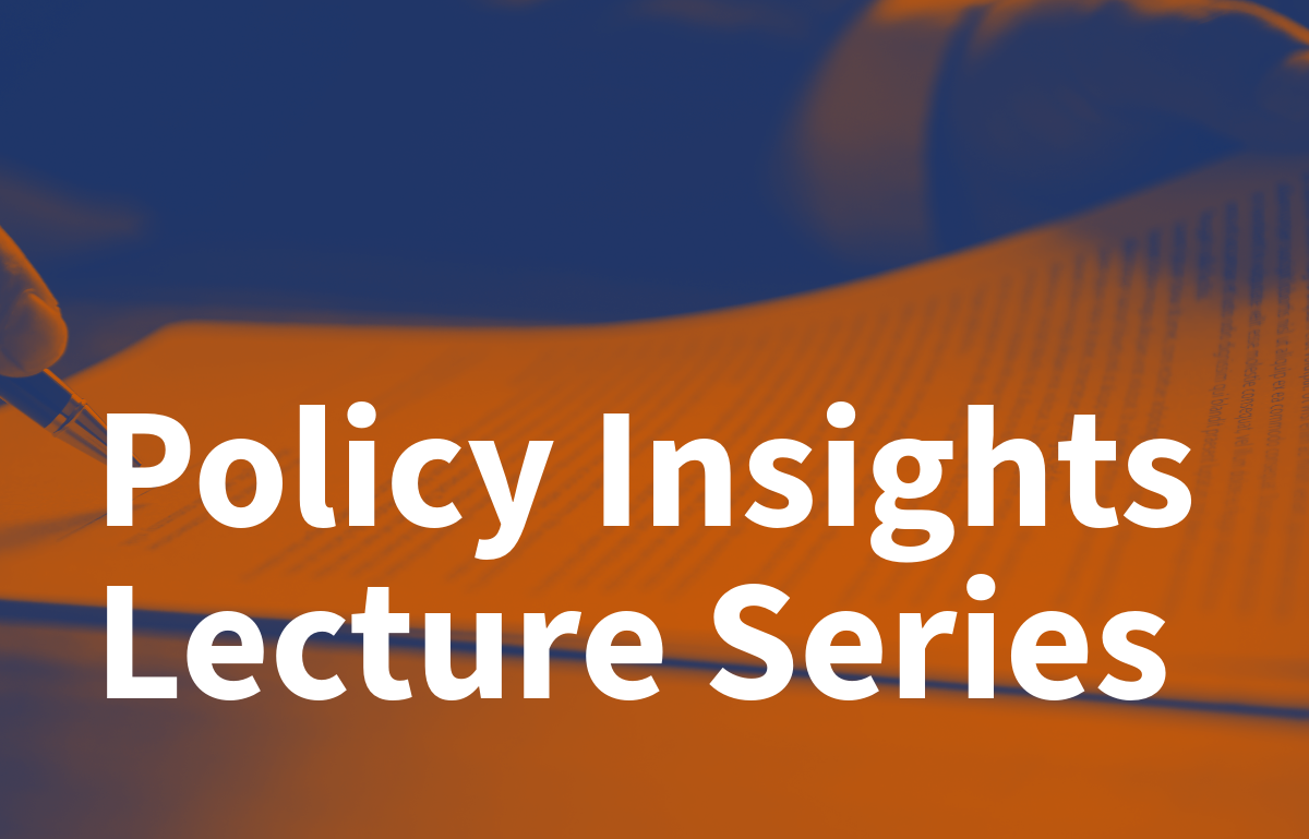 Policy Insights Lecture Series