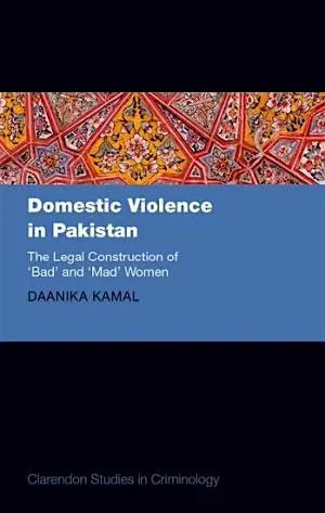 Domestic Violence in Pakistan: The Legal Construction of Mad and Bad Women book cover