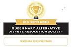 A gold trophy above the words 'GOLD TROPHY WINNER QUEEN MARY ALTERNATIVE DISPUTE RESOLUTION SOCIETY PROFESSIONAL DEVELOPMENT AWARD'
