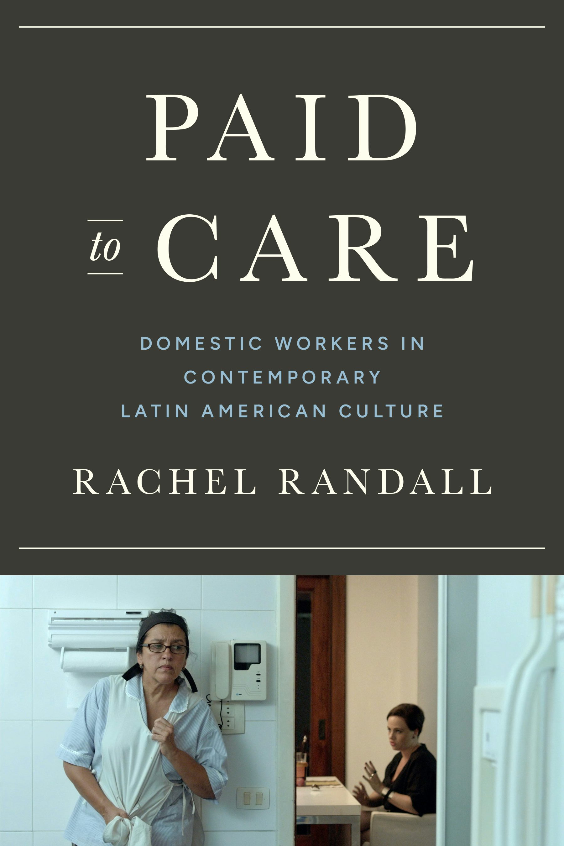 Book Launch: Paid to Care: Domestic Workers in Contemporary Latin American Culture