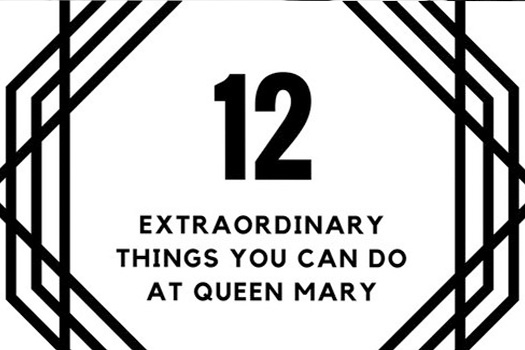 12 Extraordinary Things You Can Do at Queen Mary