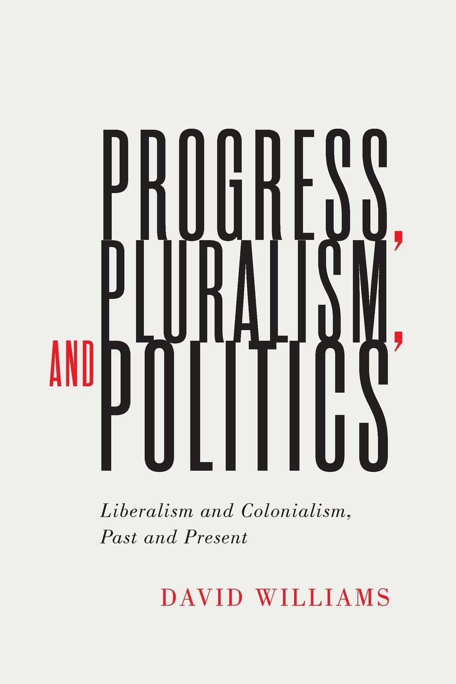 We're delighted to host the launch of David William's new latest 'Progress, Pluralism, and Politics: Liberalism and Colonialism, Past and Present'.