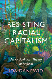 Book Launch – Resisting Racial Capitalism: An Antipolitical Theory of Refusal by Dr. Ida Danewid (Sussex)