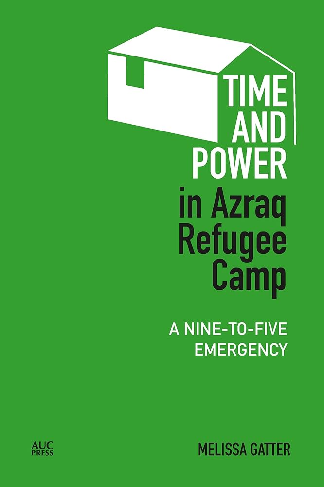Book launch ‘Time and Power in Azraq Refugee Camp: A Nine-to-Five Emergency’ by Dr Melissa Gatter (Sussex)