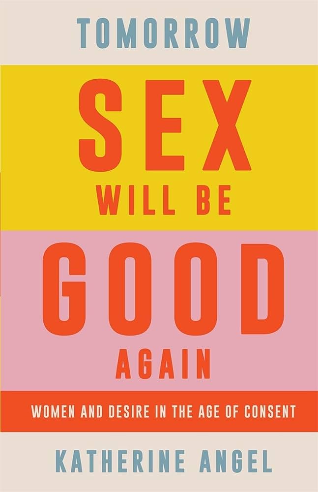 Tomorrow Sex Will Be Good Again book cover Katherine Angel