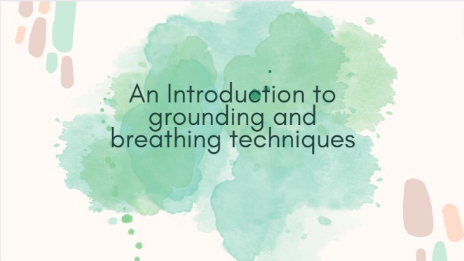 A picture of the first slide from the webinar saying An Introduction to grounding and breathing techniques